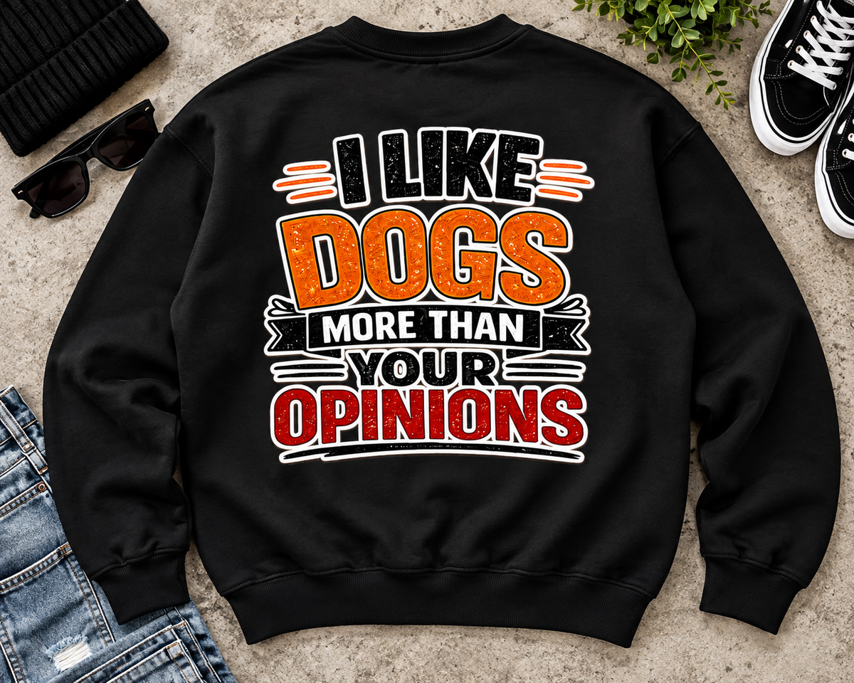 I Like Dogs More Than Your Opinions Sweatshirt