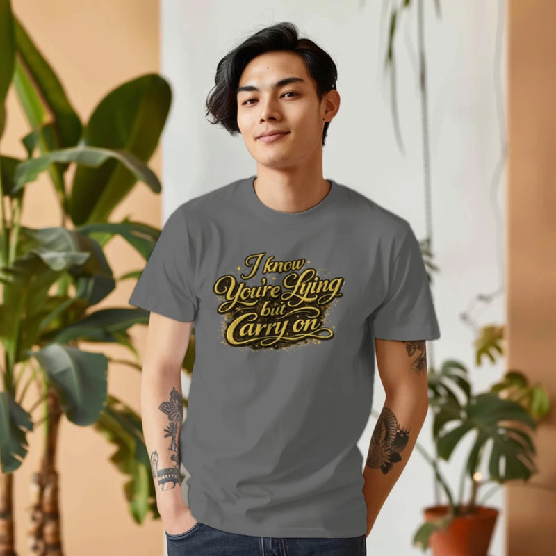 I know You're Lying But Carry on