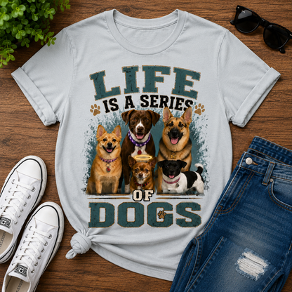 Life is a Series of Dogs Cotton Tee