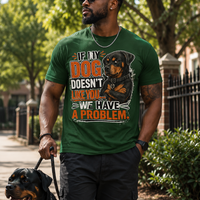 If My Dog Doesn't Like You ...We Have A Problem Message Tee