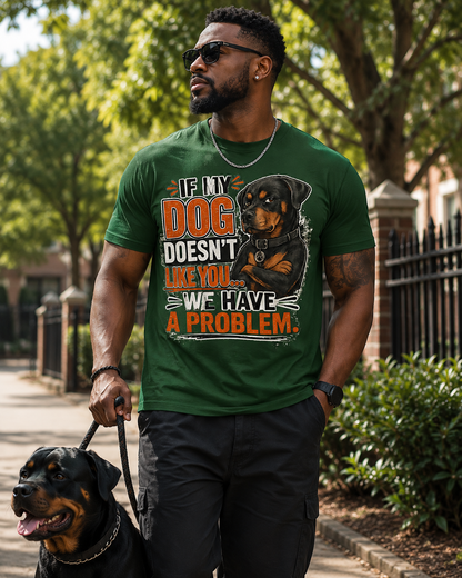 If My Dog Doesn't Like You ...We Have A Problem Message Tee