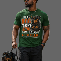 If My Dog Doesn't Like You ...We Have A Problem Message Tee