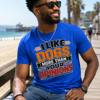 I Like Dogs More than your Opinions Message Tee