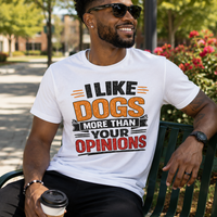 I Like Dogs More than your Opinions Message Tee