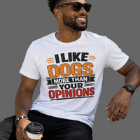 I Like Dogs More than your Opinions Message Tee