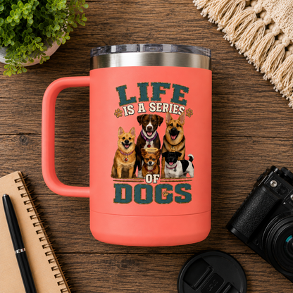 Life is a Series of Dogs 15oz Insulated Coffee Tumbler Mug