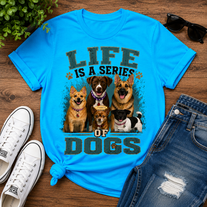 Life is a Series of Dogs Cotton Tee
