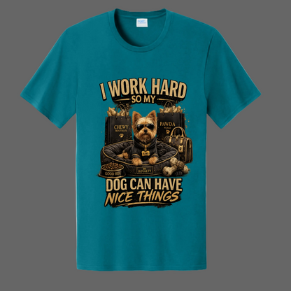 I work hard So My Dog Can Have Nice Things Message Tee