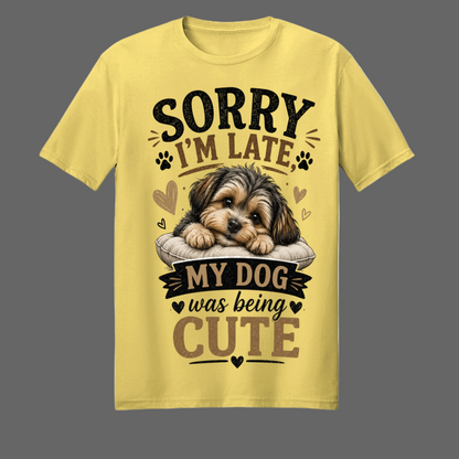 Sorry I'm Late My Dog Was Being Cute Message Tee