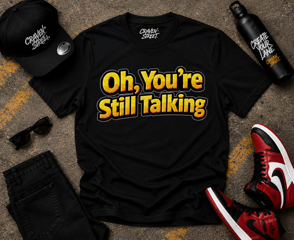 Oh, You're Still Talking