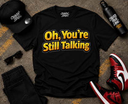Oh, You're Still Talking