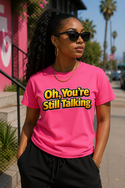 Oh, You're Still Talking