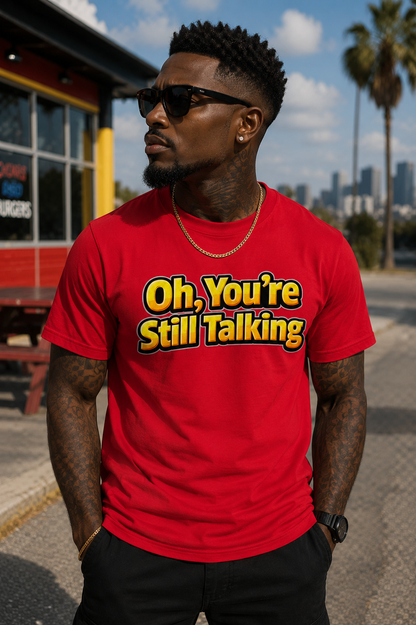 Oh, You're Still Talking