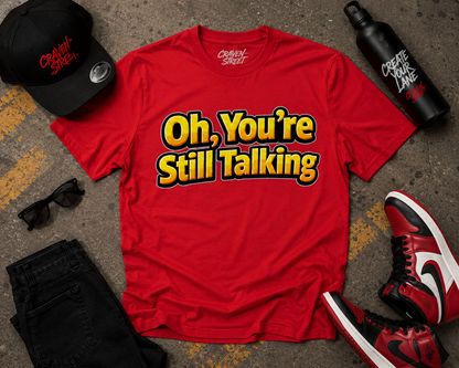 Oh, You're Still Talking