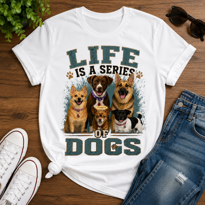 Life is a Series of Dogs Cotton Tee